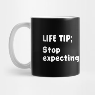 Life tip; Stop expecting Mug